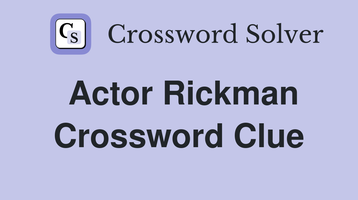 Actor Rickman Crossword Clue Answers Crossword Solver
